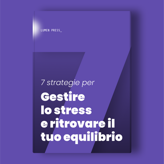 7 strategie per gestire lo stress e ritrovare il tuo equilibrio